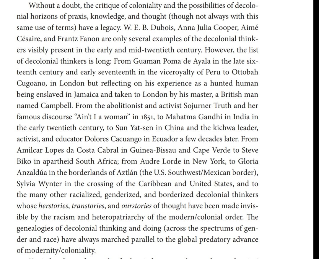 "herstories, transtories, and ourstories of thought have been made invisible by the racism and heteropatriarchy of the modern/colonial order. The genealogies of decolonial thinking and doing .. have always marched parallel to the global predatory advance of modernity/coloniality"