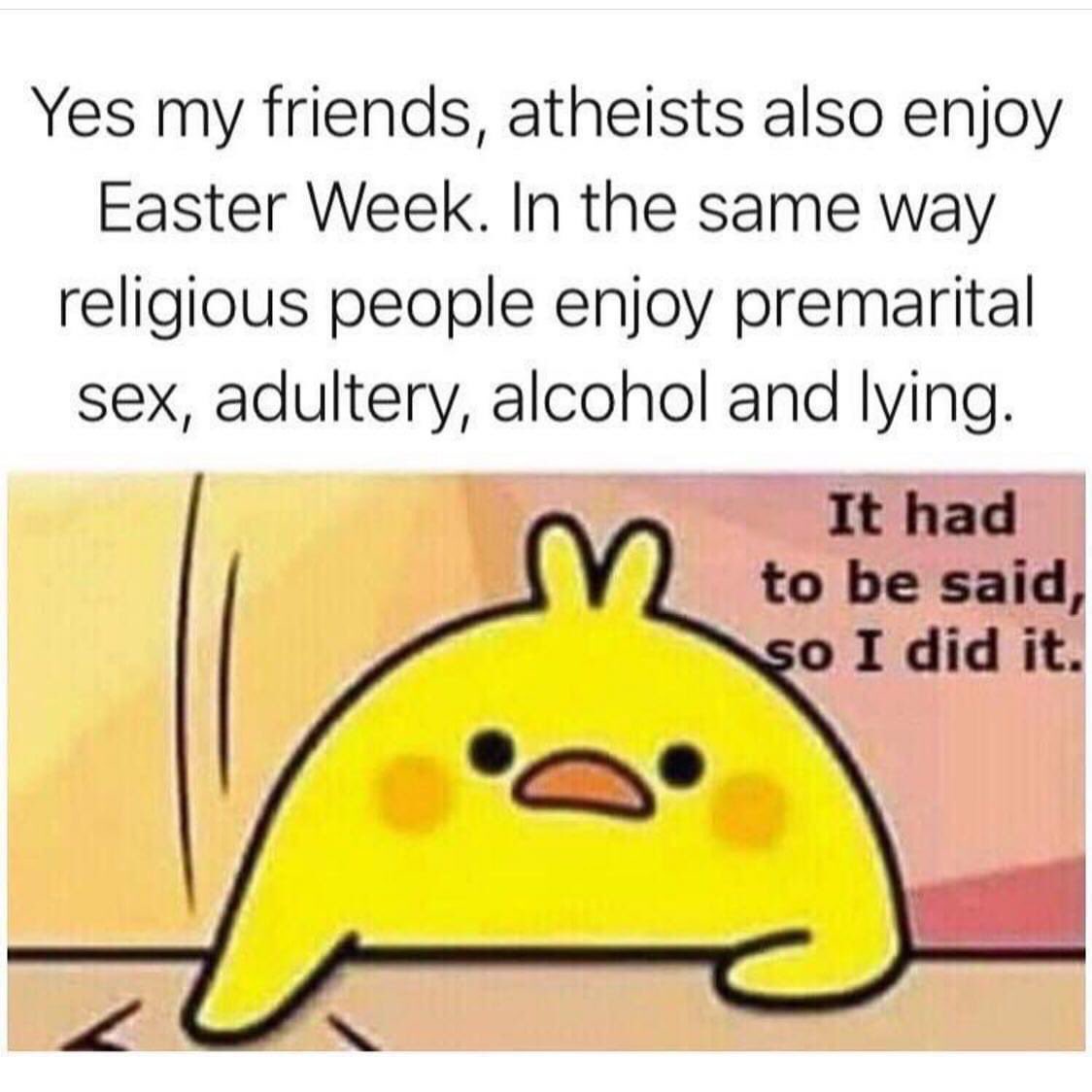 TSFreethinker's tweet photo. Any atheist here actually do something to “celebrate” Easter?
Under normal circumstances I would be at an amazing brunch. The nap the rest of the day. #AtheistEaster https://t.co/wsdIWMtJ2X