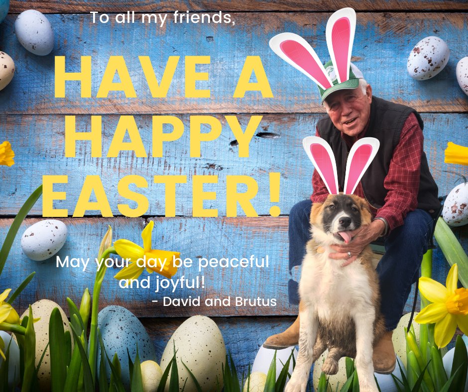 Happy Easter to you all! May your day be peaceful and blessed. 

-David and Brutus 
(who is not the small puppy that he was in this photo)