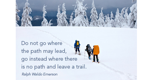 Take the road less traveled.