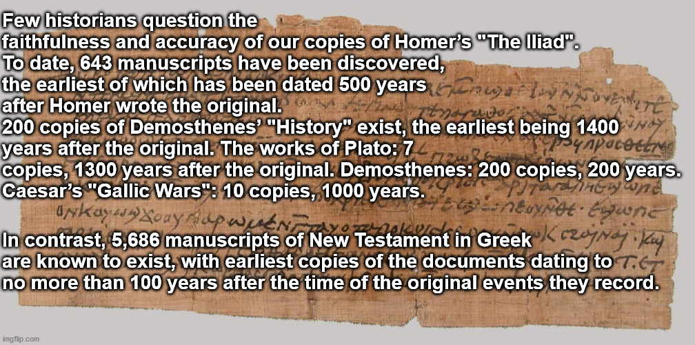 [13/15] Premise #8: Our copy of the New Testament was faithful to what was originally written in the 1st century by using the same benchmark used to authenticate any other ancient literary works.In fact, it takes more faith to believe in other works over the New Testament.
