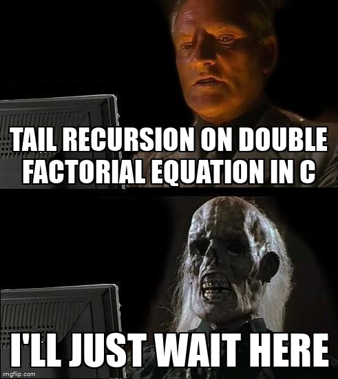 overflow_meme's tweet image. tail recursion on double factorial equation in C stackoverflow.com/questions/6117… #c #tailrecursion