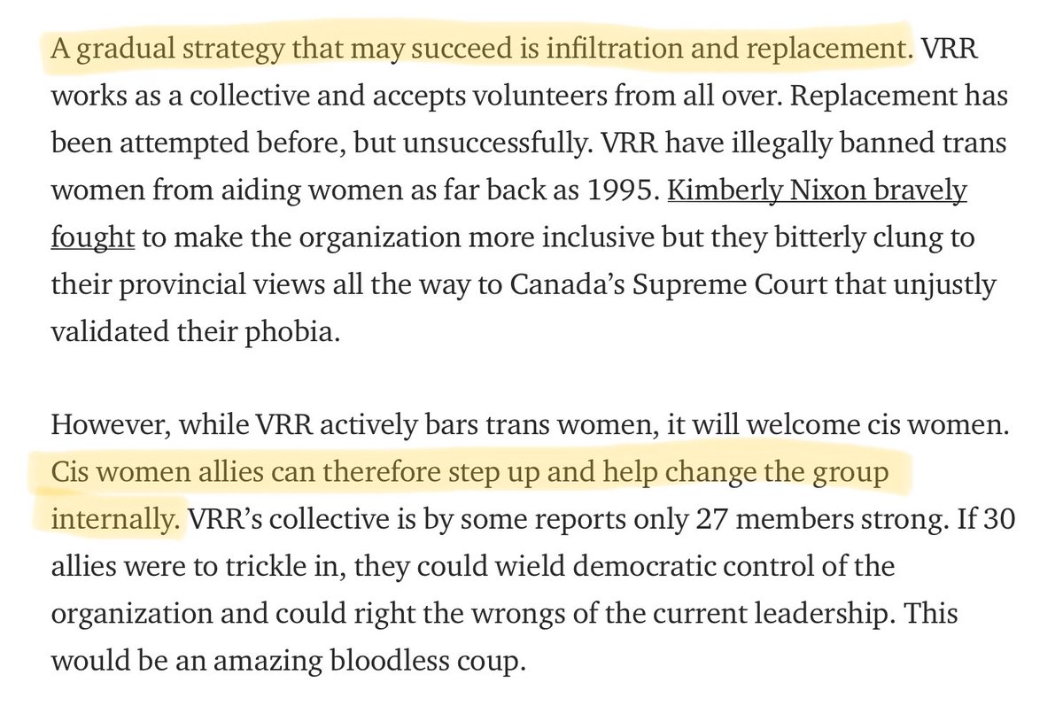  “A gradual strategy that may succeed is infiltration and replacement.”“If 30 [cis women] allies were to trickle in, they could wield democratic control of the organization and could right the wrongs of the current leadership.” 