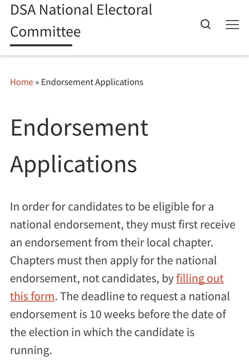 2. The DSA’s procedure for applying for and gaining endorsement as a political candidate for office, which, notably requires the candidate convincing a local chapter to be on board. Grassroots and up, not top down.  https://electoral.dsausa.org/get-endorsed/ 