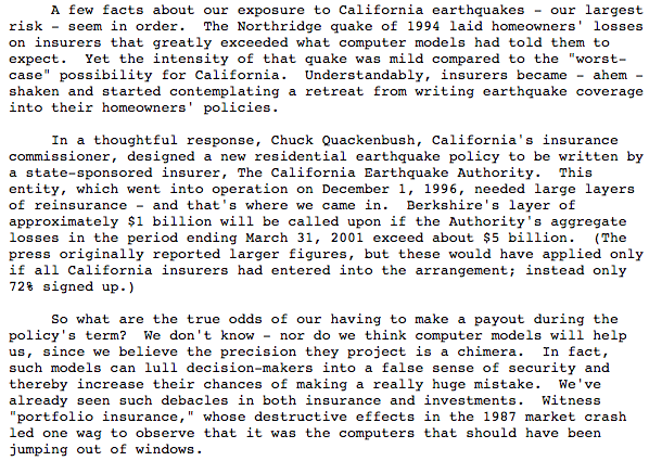 Here's Buffett himself talking in 1996 Annual letter about his unknown and unknowable reinsurance on Cal Earthquakes. Buffett says "odds of making payments... we don't know""Computer models...a chimera... can lull decision-makers into making huge mistakes"