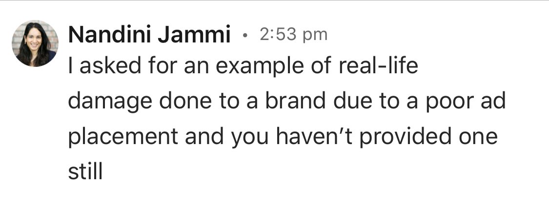 Exec [continues to go off track and even gets bizarrely personal]: “You obviously have no empathy for marketers who are concerned about their brands. This is what they believe!”Me: