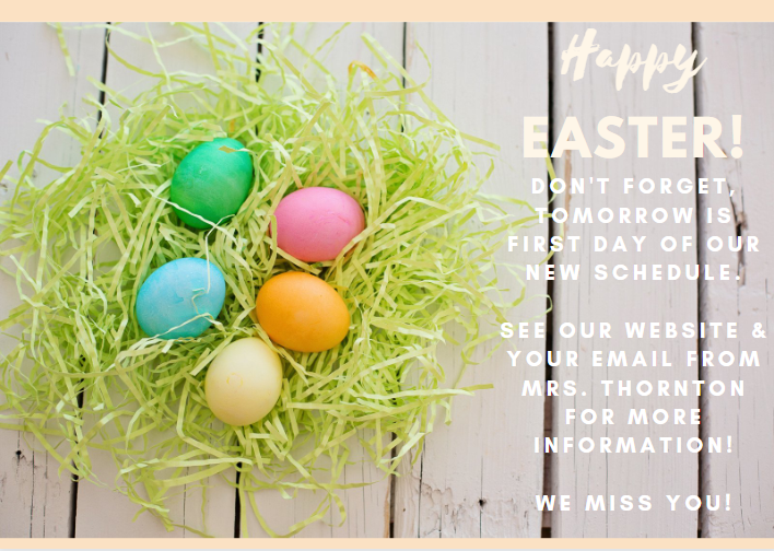 Tomorrow we kick off our new schedule! We hope you had a wonderful Easter and are ready to learn this week! We miss you!