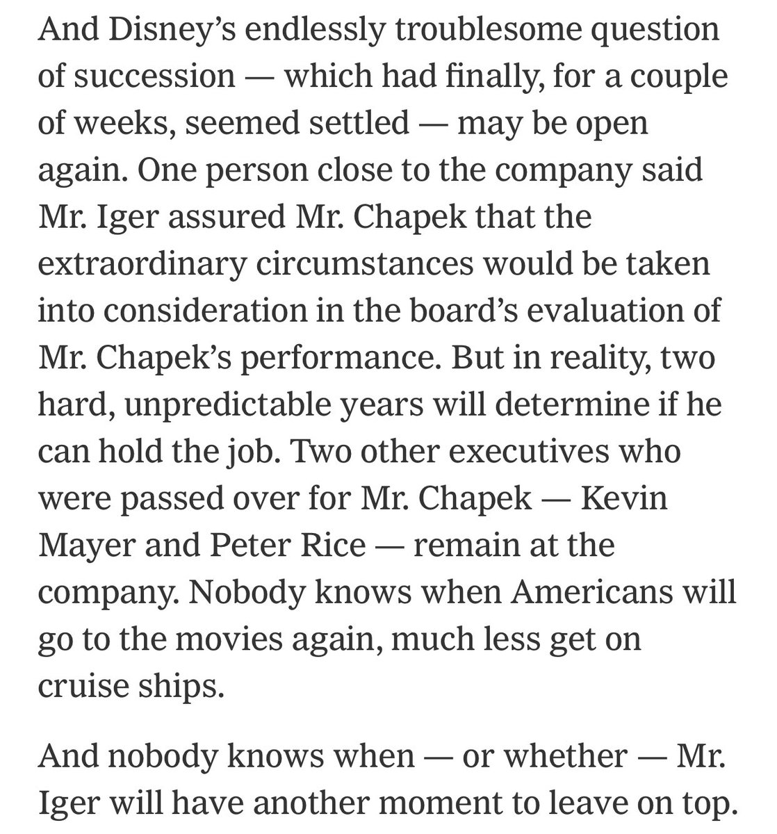 “One person close to the company said Mr. Iger assured Mr. Chapek that the extraordinary circumstances would be taken into consideration in the board’s evaluation of Mr. Chapek’s performance. But in reality, two hard, unpredictable years will determine if he can hold the job.”