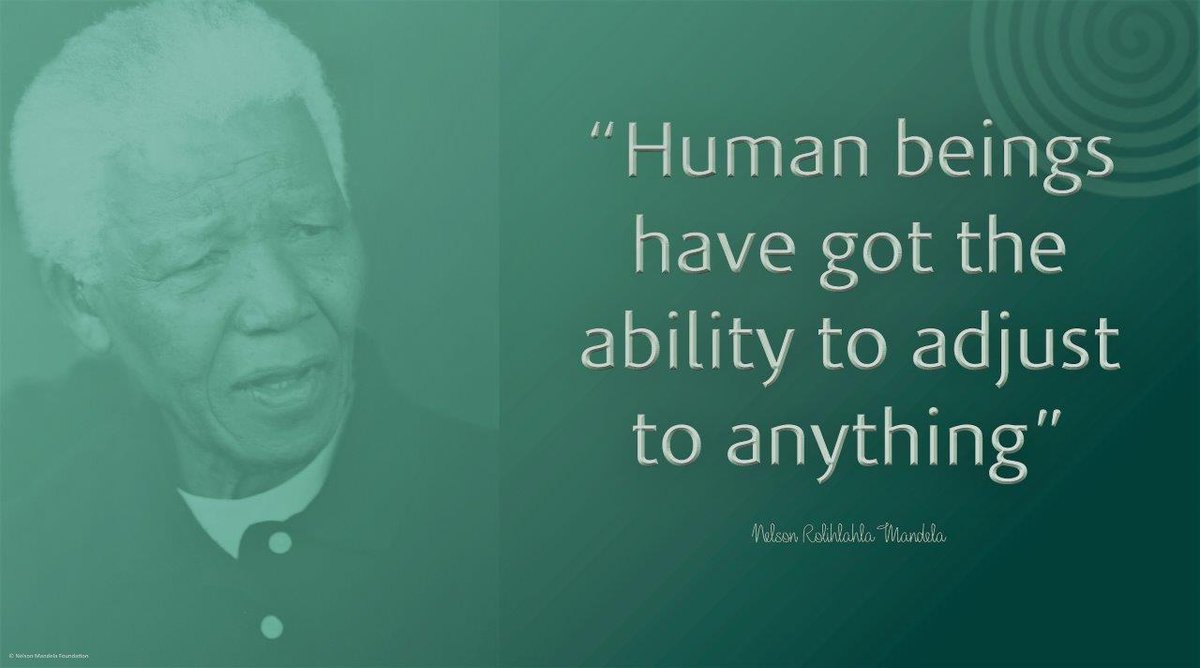 NelsonMandela's tweet photo. "Human beings have got the ability to adjust to anything" #NelsonMandela https://t.co/Ps0xOgddKV