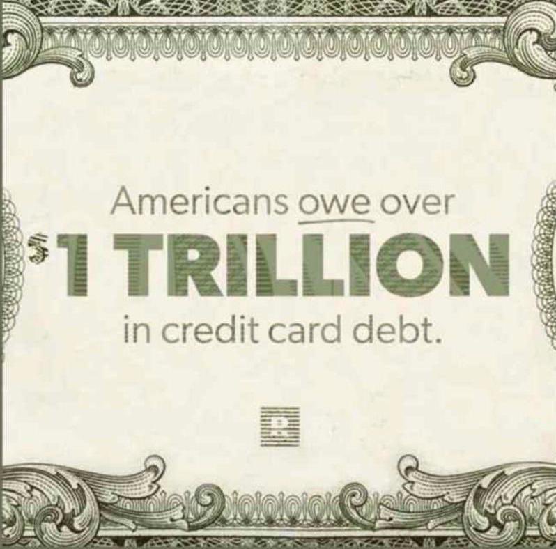 America owes more than $1 trillion In credit card debt and this is what i choose to put my money into for our society