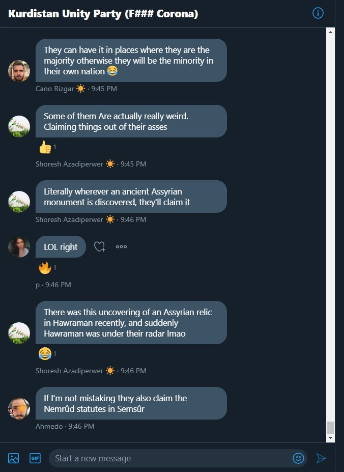 Some quarantine entertainment:A thread of screenshots I was sent of some ugly racists on Twitter and their obsession with Assyrians and Yazidis. We truly occupy all of their time, don't we?This group has more than 50 people in it acting like they run the Kingdom of Kurdistan.