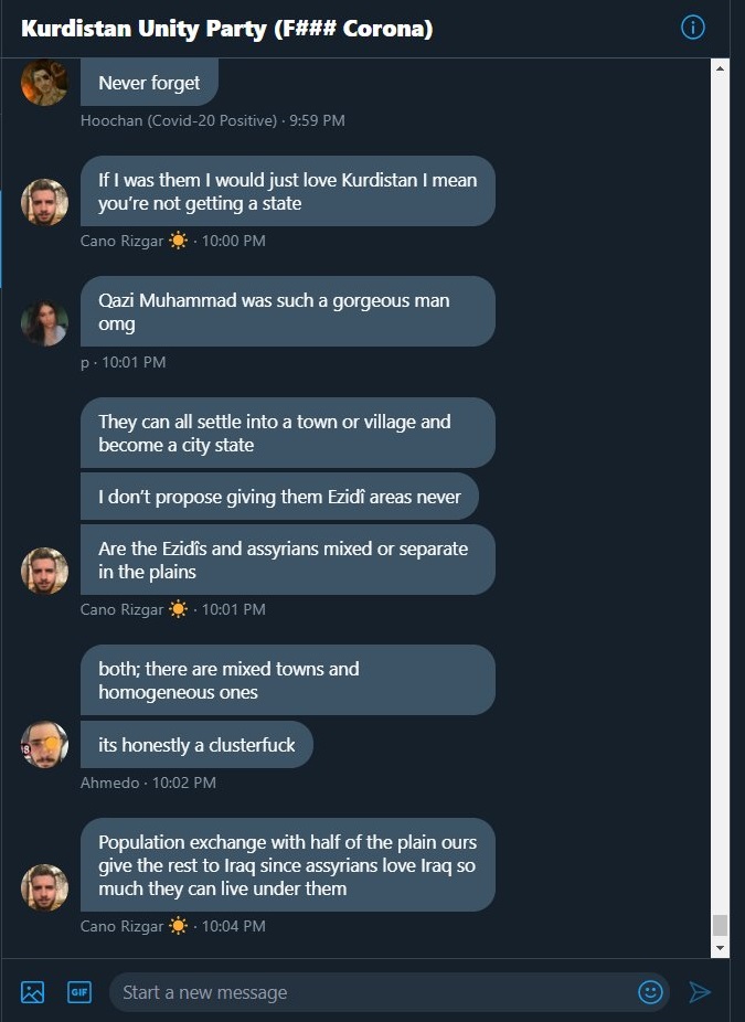 Some quarantine entertainment:A thread of screenshots I was sent of some ugly racists on Twitter and their obsession with Assyrians and Yazidis. We truly occupy all of their time, don't we?This group has more than 50 people in it acting like they run the Kingdom of Kurdistan.