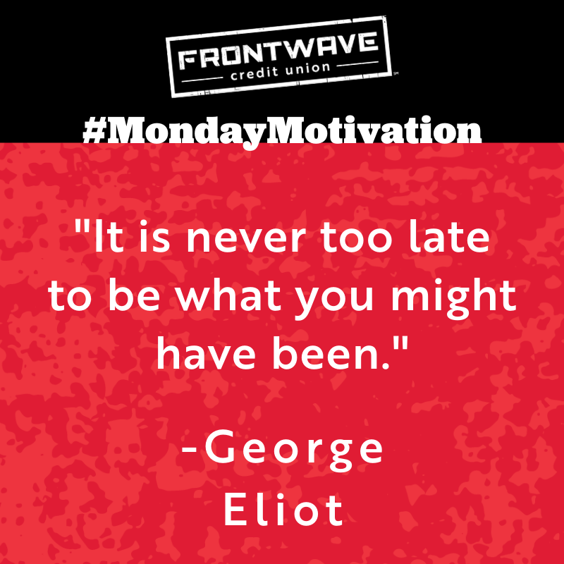 FrontwaveCU's tweet photo. “It is never too late to be what you might have been.” – George Eliot

Be sure to check out Frontwave’s financial assistance programs at https://t.co/Yx6pGfQv9j. We got you!  

#FrontwaveCU #Frontwave #WeCare #MondayMotivation #MotivationMonday #MindfulMonday #NeverTooLate https://t.co/kQMRt1Et4g