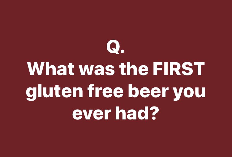 What was the FIRST #glutenfreebeer you ever had? 
#glutenfree