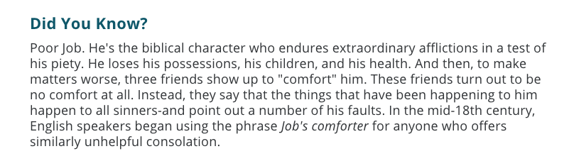 59. 'Job's comforter': a person who discourages or depresses while seemingly giving comfort and consolation  https://www.merriam-webster.com/dictionary/Job%27s%20comforter