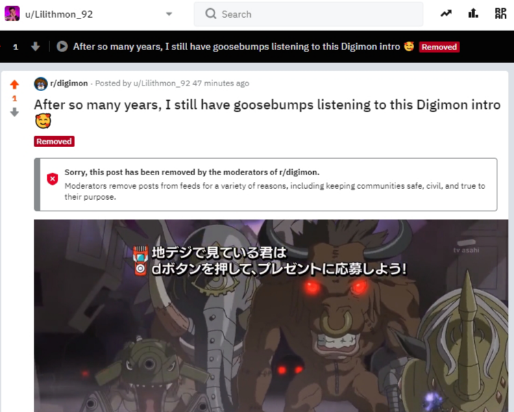 I wanna call out  #Digimon  @reddit community for censorship against my freedom of speech. I got banned in this community after answering a guy why Digimon tri. is sometimes disliked among the fandom with this message, furthermore the mods removed a thread of mine for no reason. +