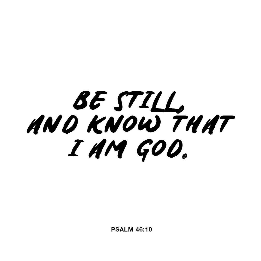 YouVersion's tweet photo. He says, “Be still, and know that I am God; I will be exalted among the nations, I will be exalted in the earth.” - Psalm 46:10 https://t.co/TE6Tq6d0PB