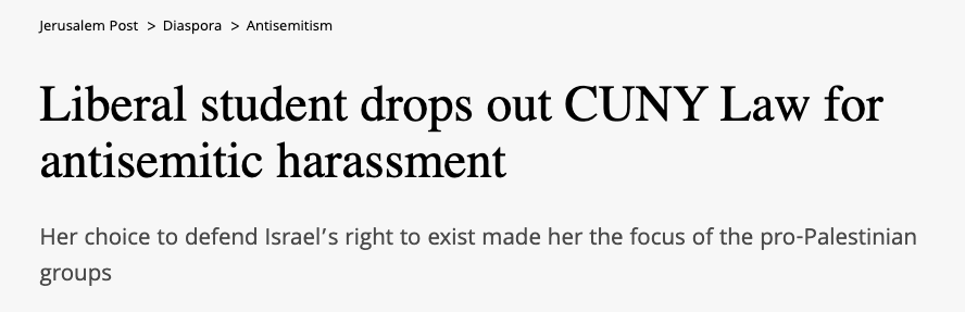 The subject of this piece frequently attacks Palestinians and non-Zionist Jews on here. If that behavior is any indication, she was not harassed for being a Zionist—she faced pushback for her toxic behaviorBut JPost did not quote any Palestinians students for their persepctive.