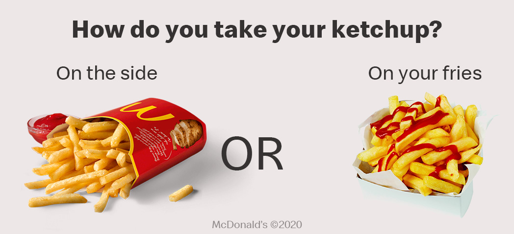  http://2.How  do you take your ketchup? •On the side •On your fries #Day19ofLockdown