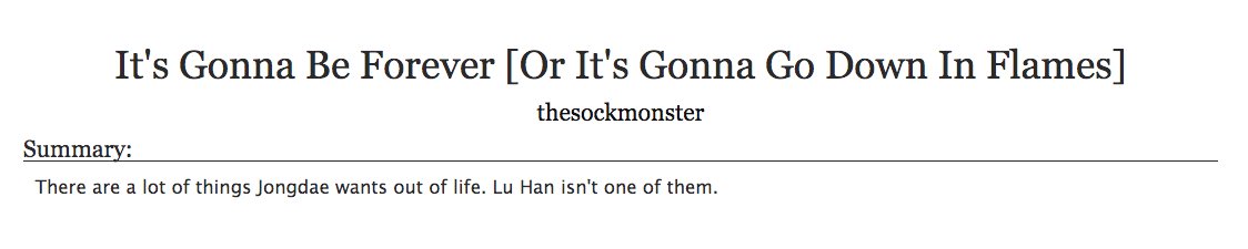 6. a cathartic fic (2/2)It's Gonna Be Forever [Or It's Gonna Go Down In Flames] by thesockmonster- yes im cheating, get used to it im indecisive- exo, luchen- an arranged marriage fic, so much angst but it gets better- resolution = cathartic- pls read the tags