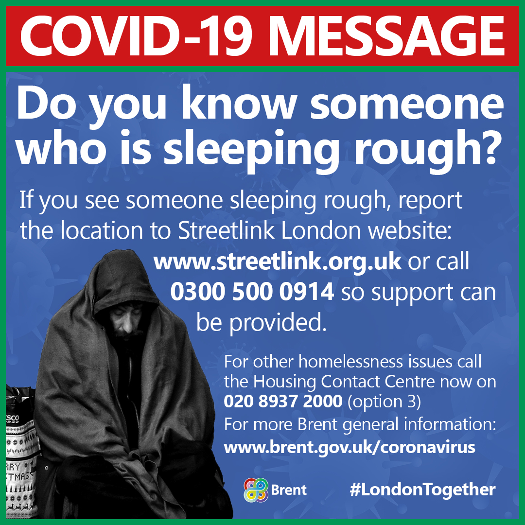 If you see someone sleeping rough, please report the location to <a href="/Tell_StreetLink/">StreetLink</a> by calling 0300 500 0914 or visiting streetlink.org.uk.

Local teams will connect them with services to find emergency accommodation and protect them from coronavirus.

🌈#LondonTogether