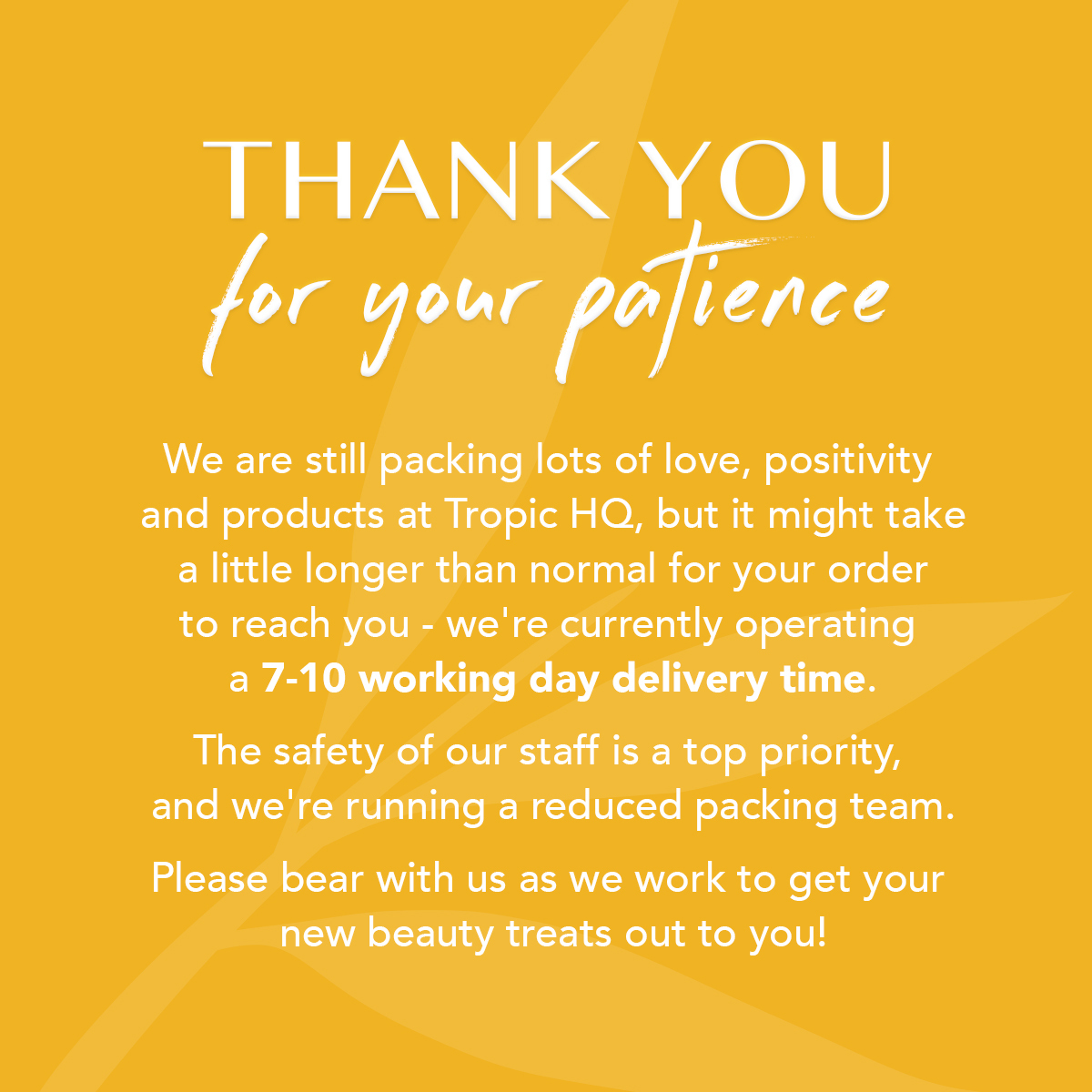 TropicSkincare's tweet image. With the safety of our staff a top priority, we are running a reduced packing team at HQ, which means we are currently operating a 7-10 working day delivery time. We&apos;ve got this, we&apos;ve got you!