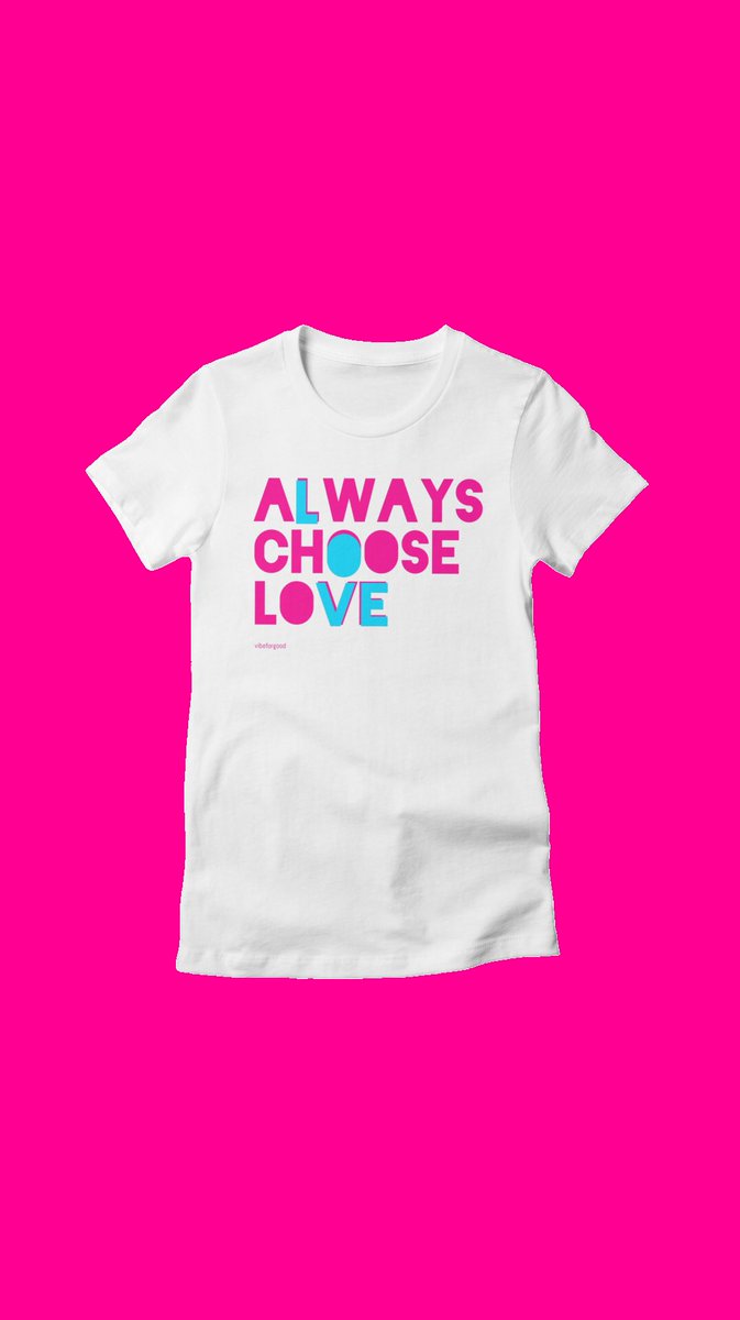 Always Choose Love. T-Shirts and prints available now online at vibeforgood.threadless.com #GoodVibes #PositiveVibes #BreakingNews #snapchatdown