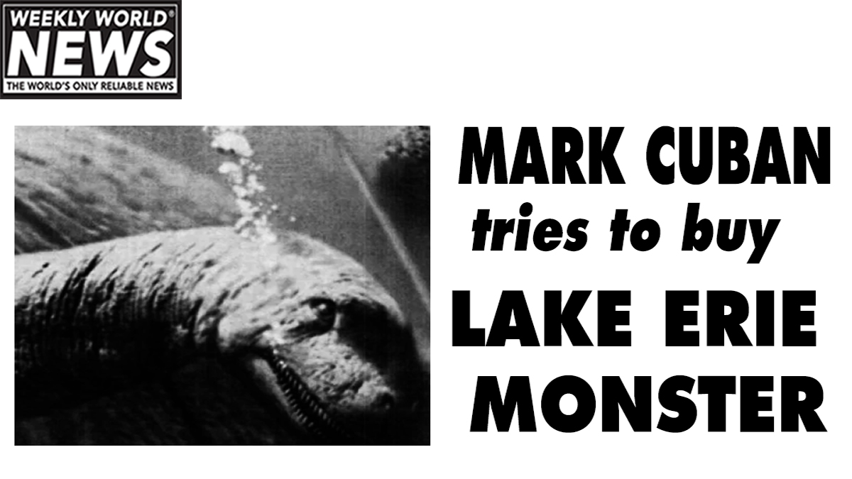weeklyworldnews's tweet photo. Mark Cuban making a big financial move? #weeklyworldnews #lakeeriesmonster #markcubanbuying #lemmie #lookoutlemmie https://t.co/fEnjPc1JZb