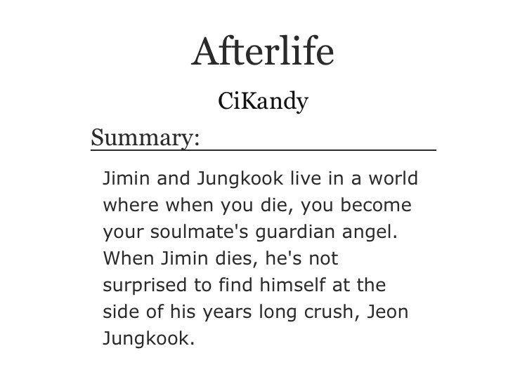 ➳「 afterlife 」‧₊˚࿐< link:  http://archiveofourown.org/works/14231298  > ♡ - heavy angst with a happy ending ♡ - jimin is jungkook’s guardian angel ♡ - very well written ♡ - every single thing about this fic is perfect ♡ - i’ve read it so many times (and i cried each one of them)