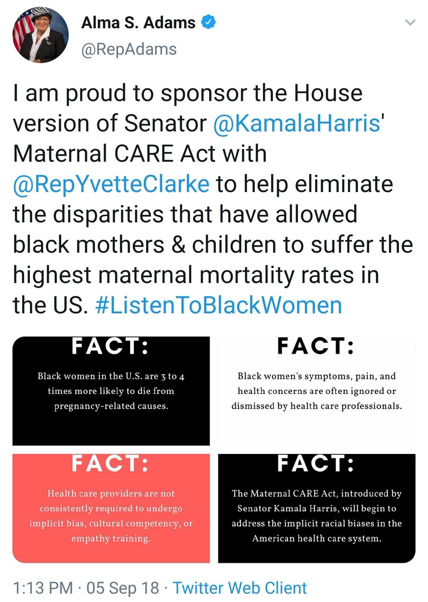 Backtracking a bit here chronologically, Rep. Alma Adams and Rep. Yvette D. Clark introduced the companion Maternal CARE Act to Sen. Kamala Harris' bill. Adams again teamed with Harris to reintroduce the bill in April 2019.  #BlackMaternalHealthWeek 7/