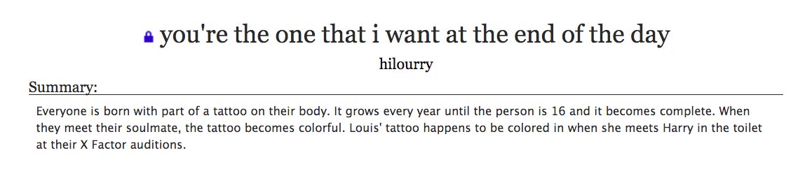 15. a fic you've gushed about irl:you're the one that i want at the end of the day by hilourry- 1D, larry- genderbender, it's femslash so both are women- soulmates au and abo au- talked about it to a friend when i was talking about how lesbian fics are better than gay ones