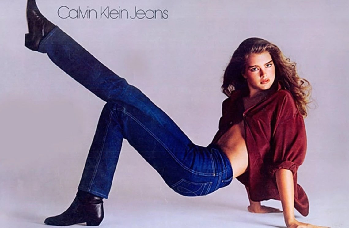 Calvin Klein, 1980. Brooke Shields was 15 years old when she appeared on TV saying "You wanna know what's between me and my Calvins? Nothing"