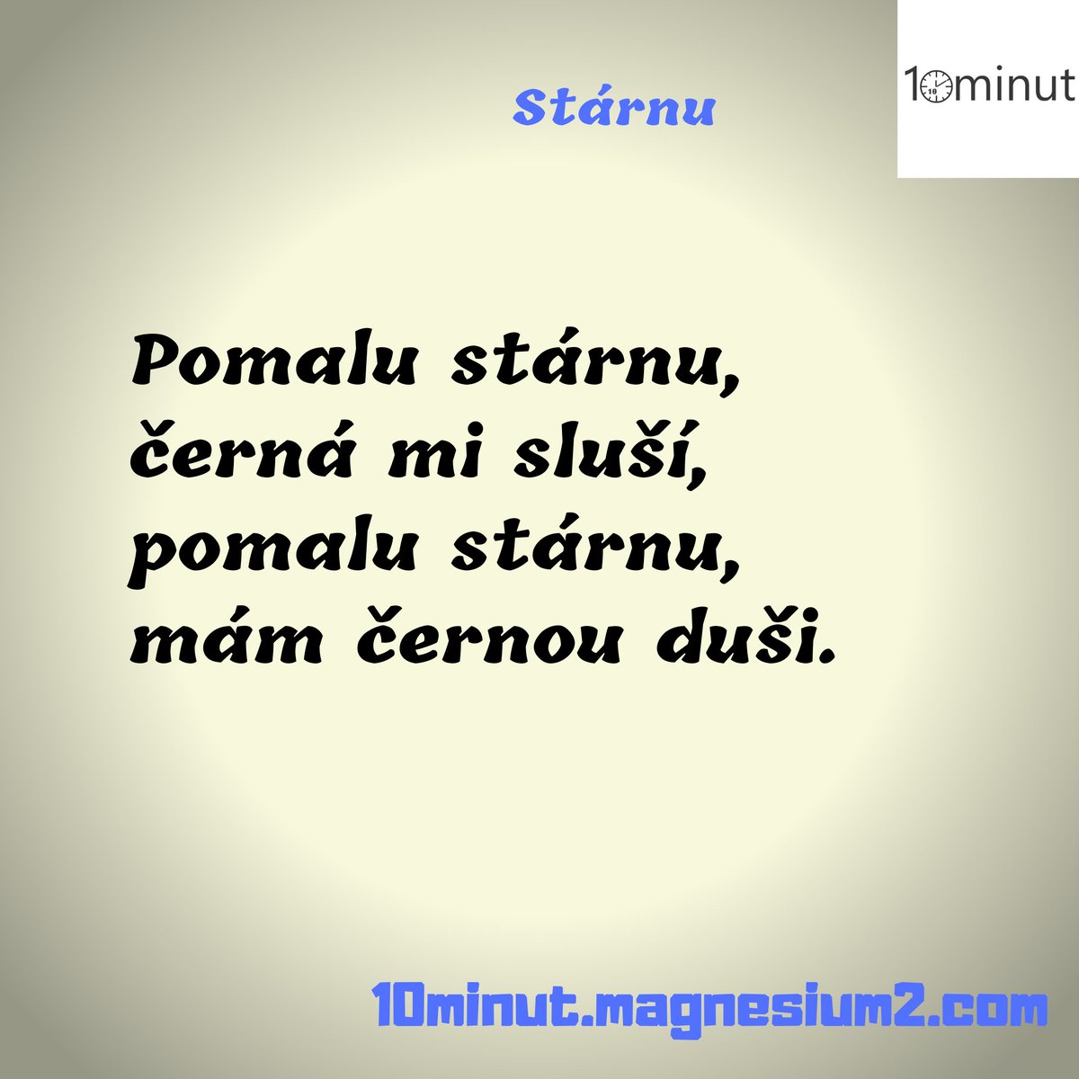 10minut_'s tweet photo. Stárnu

Pomalu stárnu,
horší se vzhled,
pomalu stárnu,
mám více let.

Pomalu stárnu,
černá mi sluší,
pomalu stárnu,
mám černou duši.

Původně na https://t.co/ANE2Txrx9y

#kazdydenjednabasen #10minut #basen #poem #poetry #poezie #poeta #verse #versotepec #zivot #boj #stari #cesta https://t.co/Uic1fXhD6X
