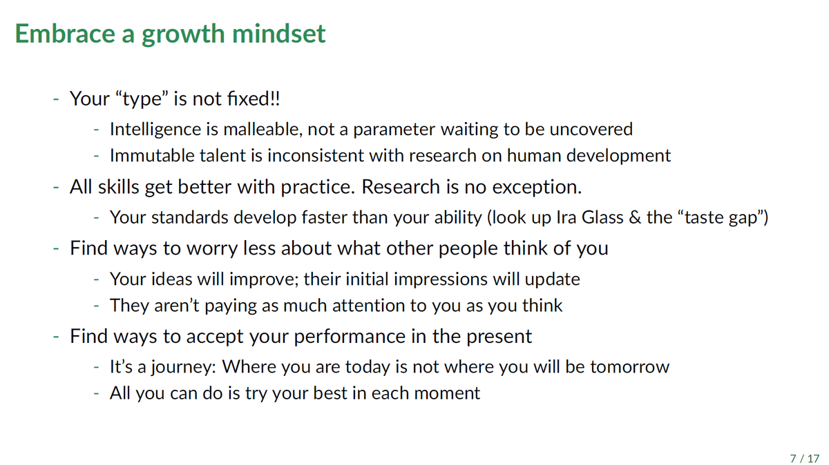 A few highlights:* A growth mindset is both helpful and true. Smartness and talent are not fixed; your research skills will improve with practice