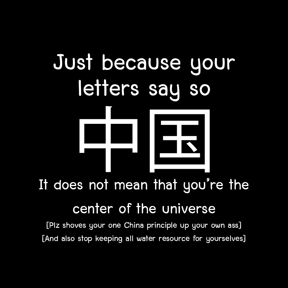 PrototypeAlphaX's tweet photo. Just because your letters say so, does not mean that you are the center of the universe.

You can not shove your principle and your benefit down other countries' throats.

#MilkTeaAlliance 
#ชานมข้นกว่าเลือด 
#StopMekongDam https://t.co/ITqY8pSN1b