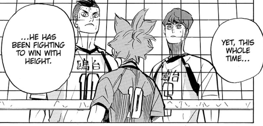 Hinata on the other hand is purely a weapon. In the STZ match, Kageyama comments that the only reason they bring him on to the court is to score. He's an effective decoy because there's a genuine threat he might attack. But also he fights with height. He jumps above the blockers