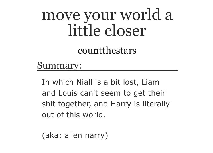 “move your world a little closer” by countthestars•alien au•yes you read that right•slow burnthis fic is really out of this world just like harry. it’s really good and they’re all soft boys we love them all https://archiveofourown.org/works/5859676 
