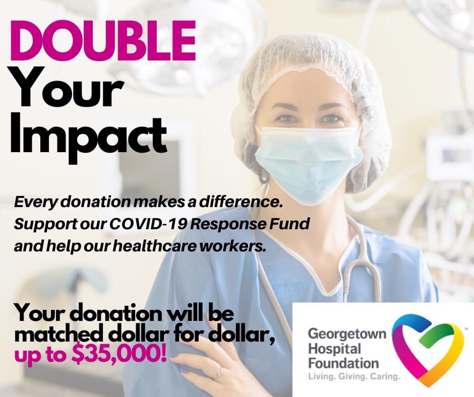 DOUBLE YOUR IMPACT!

To help meet the increased needs of our hospital, both the physicians at Georgetown Hospital and members of our community have come together to match your donations.  

To give, please visit secure.qgiv.com/event/ghfcrf/