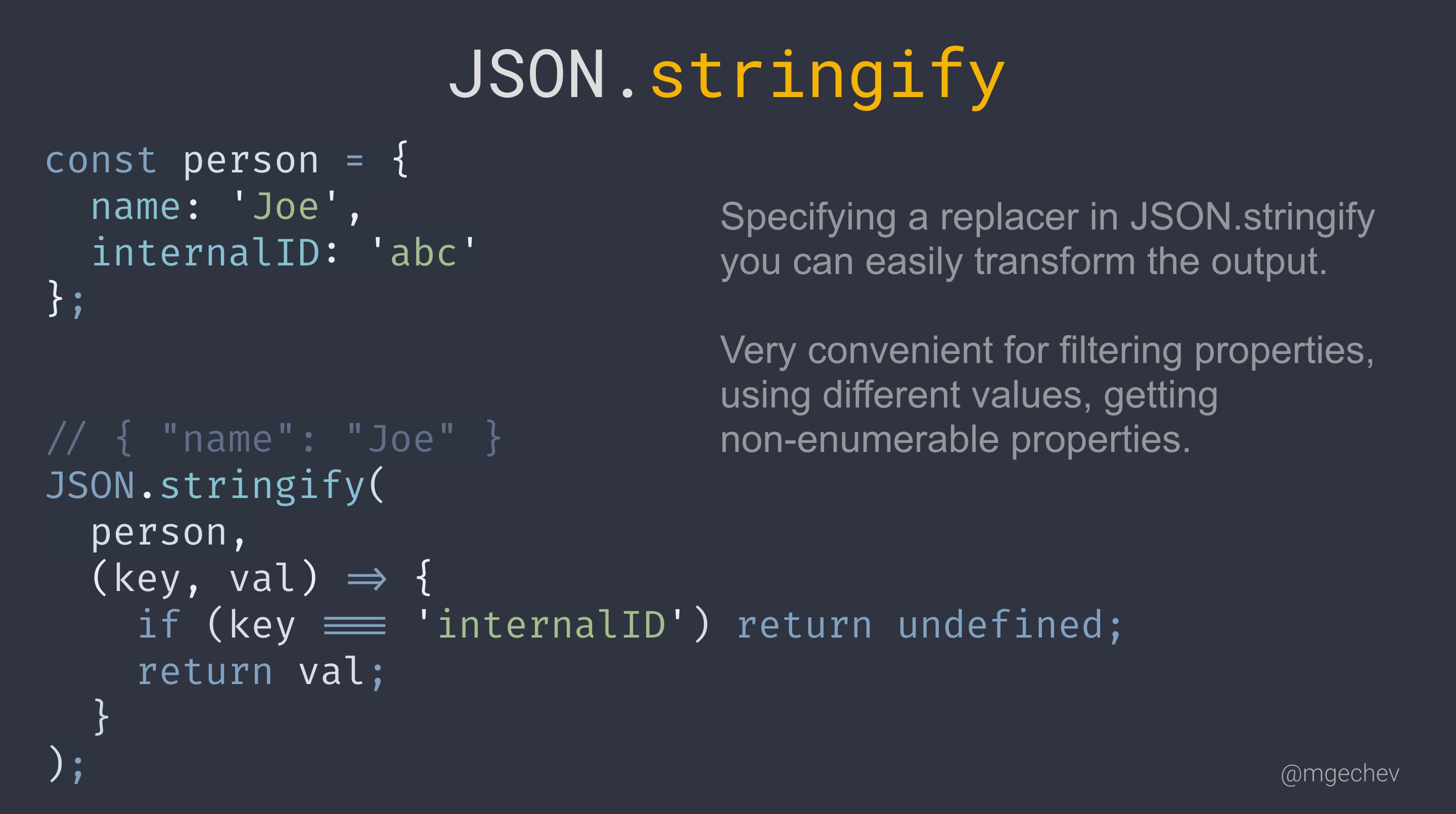 Minko Gechev on Twitter: JavaScript tip: in JSON.stringify you can a second that allows you to transform the output Great for: - Filtering properties - Changing a value -