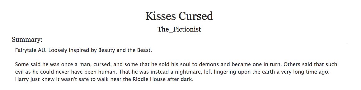 29. a favorite auKisses Cursed by The_Fictionist- harry potter, tomarry- i've read this so many times- i love fairytale au's and this is the best of them to me- beauty in the beast inspired but it's so so so creative and different (!!!!!)- seriously one of my fave fics ever
