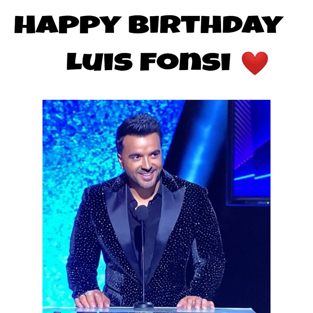 Here\s Wishing LUIS FONSI, a very Happy Happy Birthday !     