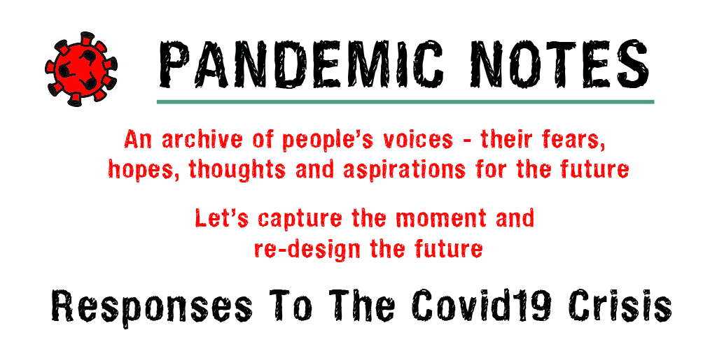 Covid-19 has thrust us all into extraordinary times. PANDEMIC NOTES is an archive of responses to the Covid-19 crisis. Help to inform future organising & for the preservation of our collective memory by making written or audio contributions today! tinyurl.com/r68qf57