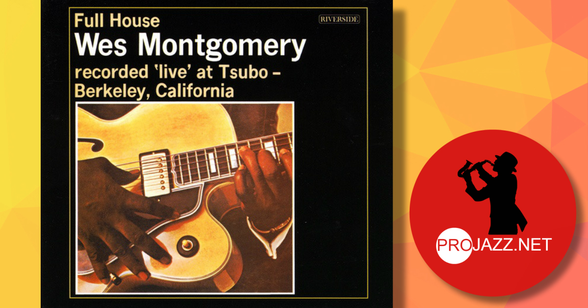 Projazz On Twitter Wes Montgomery Full House Full Album Https T Co Db6zfaw60o Full House Is The Seventh Album And First Live Jazz Album By American Jazz Guitarist Wes Montgomery Released In 1962 Jazz twitter