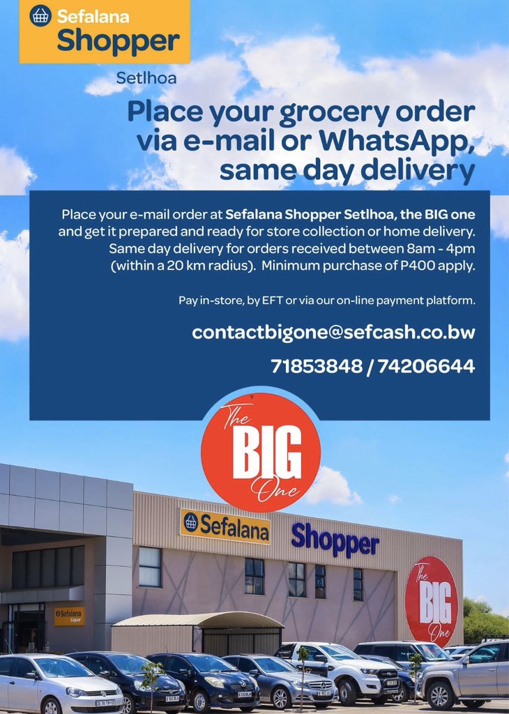 For your grocery orders sefalana shopper and hyper take orders through email contactbigone@safcash.co.bw or through Whatsapp at 71853848. deliveries have a minimum order amount of P400 and only deliver within a 20km radius of the block 10/ setlhoa. Payments are eft and online