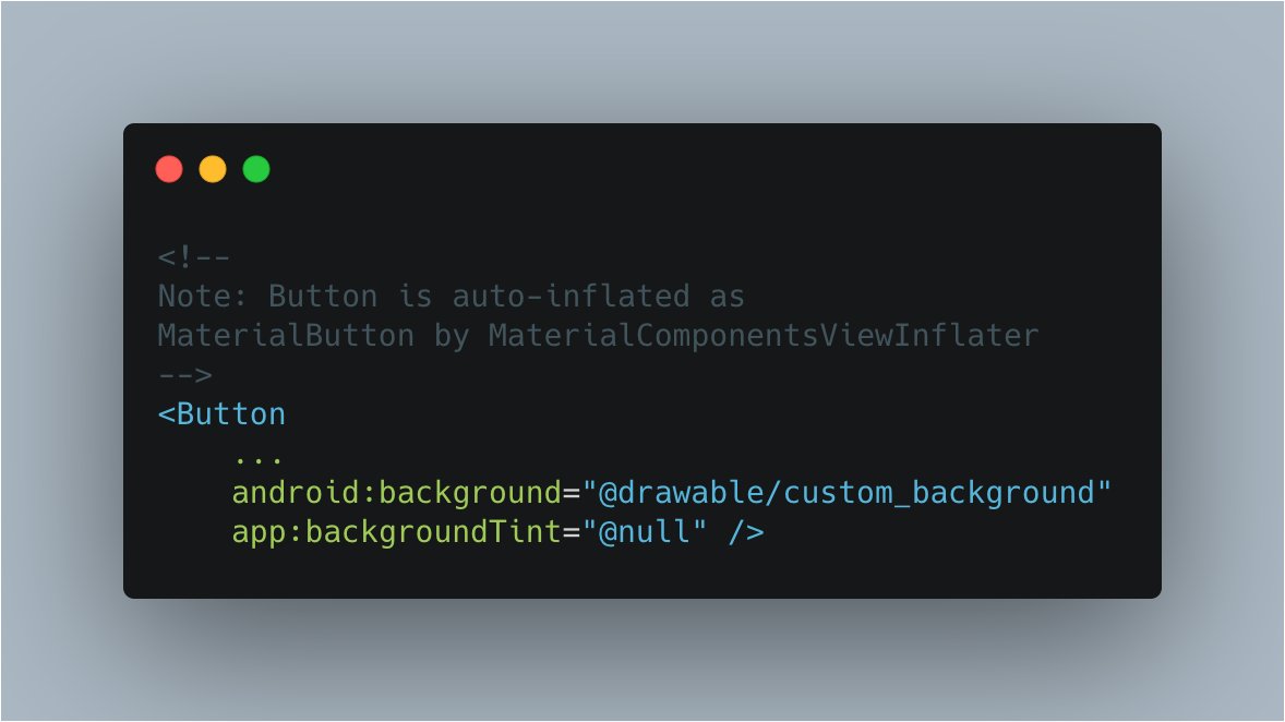 ⚠️ PSA: If you're setting android:background on MaterialButton in MDC-Android 1.2.0-alpha06 with backgrounds that have colors baked into the drawables (eg. Gradients), you need to clear the backgroundTint!