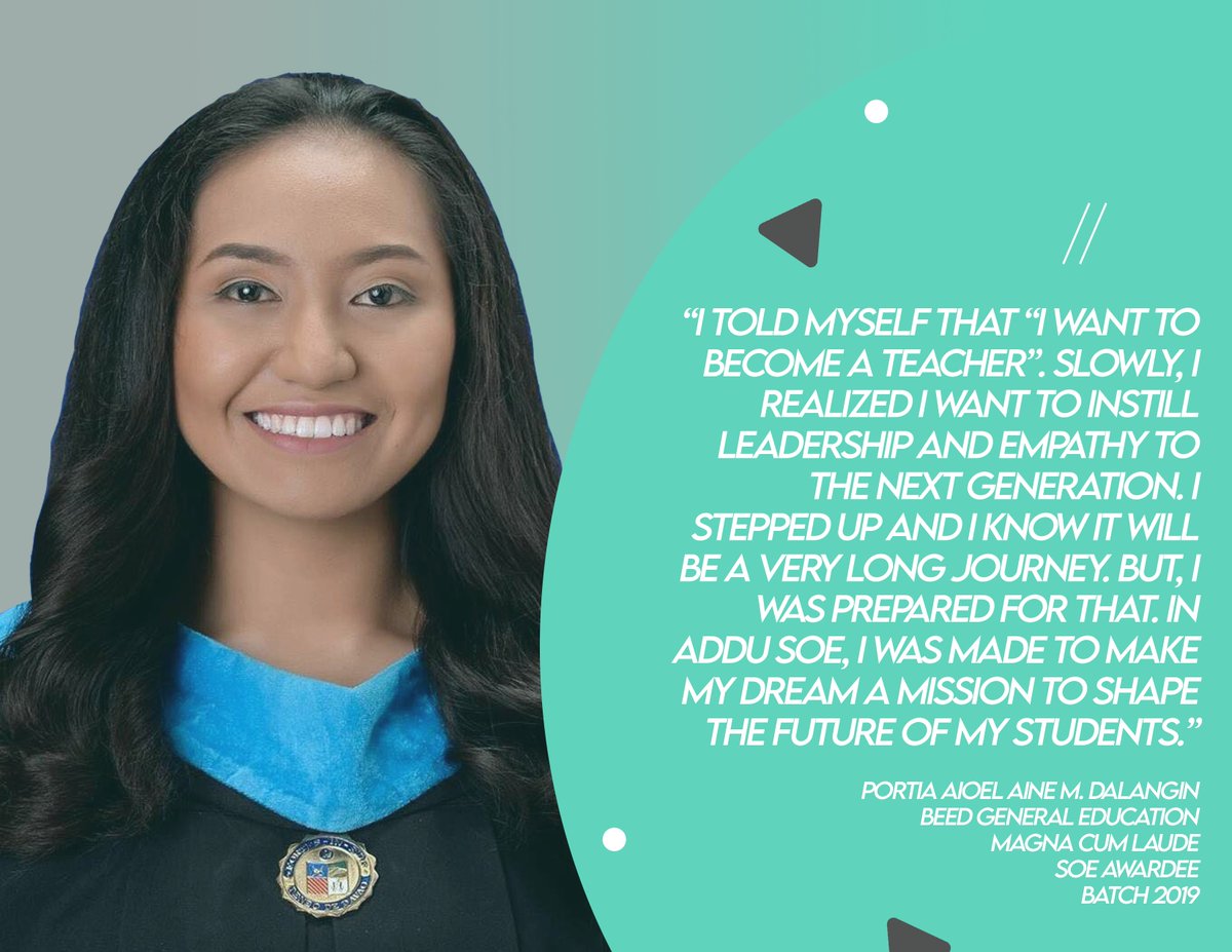 "In ADDU SOE, I was made to make my dream a mission to shape the future of my students." - Portia Dalangin, BEED General Education from Batch 2019.