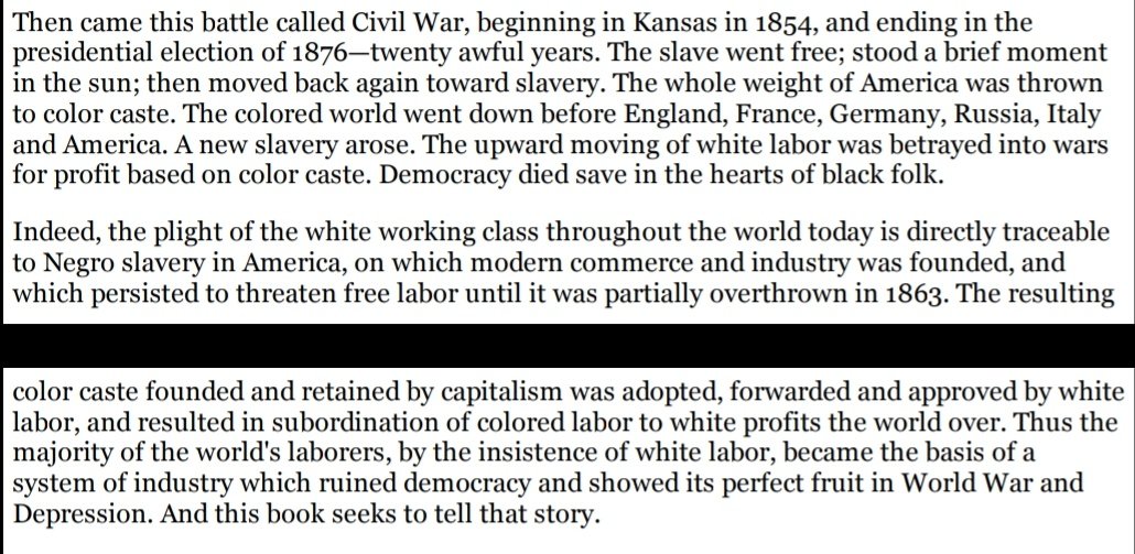 DuBois on White workers in Black Reconstruction:"the majority of the world's laborers, by the insistence of white labor, became the basis of a system of industry which ruined democracy and showed its perfect fruit in World War and Depression."