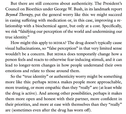 Yet this raises all kinds of philosophical and ethical questions: if 'love' can be affected by a drug, is it really love? What *is* love, anyway? Are drug-mediated experiences inauthentic? What makes a drug 'medicine' vs. non-medicine? Should love-affecting drugs be banned?