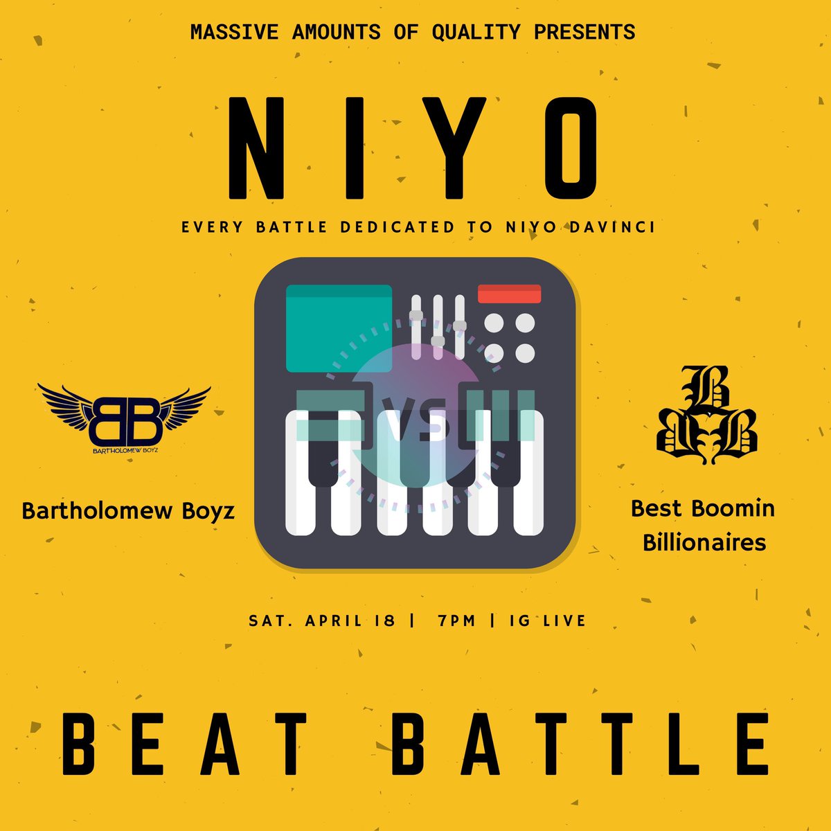 Supreme7MAQ's tweet photo. This Saturday (4.18.20) 7 P.M.
#MassiveAmountsofQuality Presents
NIYO Beat Battle
#BartholomewBoyz vs @BestBoominBeats
10 Joints back to back on IG Live!
In Memory of Super Producer, NIYO DAVINCI! πππ https://t.co/oxetzqtdL6