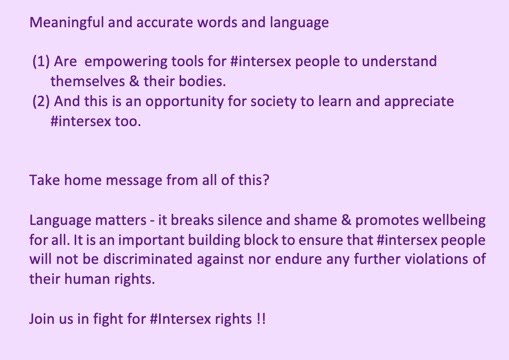 Because words have power, different people prefer different words to describe themselves. So I guess we should echo back the words people use for themselves.  #EveryBodyIsEqual  #IntersexRightsAreHumanRights  #NoBodyIsShameful 9/9